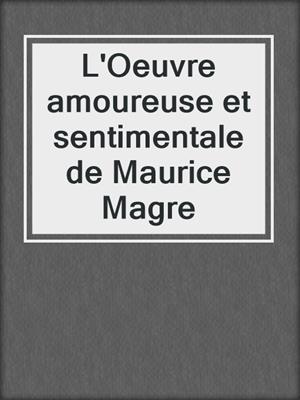 cover image of L'Oeuvre amoureuse et sentimentale de Maurice Magre