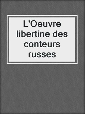 cover image of L'Oeuvre libertine des conteurs russes