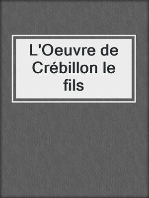 cover image of L'Oeuvre de Crébillon le fils