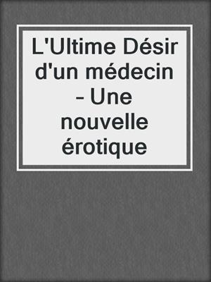 cover image of L'Ultime Désir d'un médecin – Une nouvelle érotique
