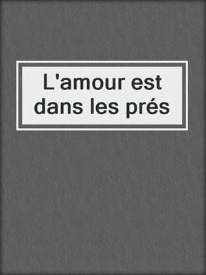 cover image of L'amour est dans les prés