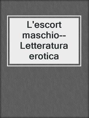 cover image of L'escort maschio--Letteratura erotica