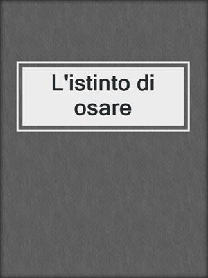 cover image of L'istinto di osare