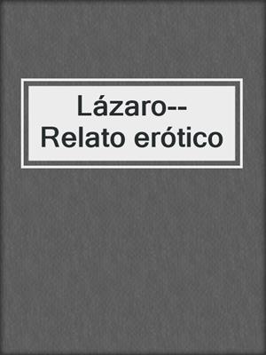 cover image of Lázaro--Relato erótico