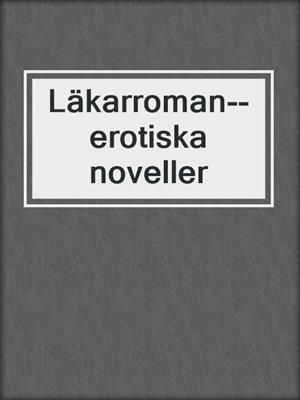 cover image of Läkarroman--erotiska noveller