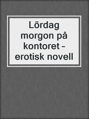 cover image of Lördag morgon på kontoret – erotisk novell