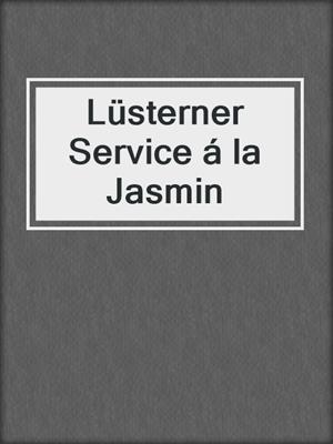 cover image of Lüsterner Service á la Jasmin