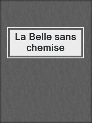 cover image of La Belle sans chemise