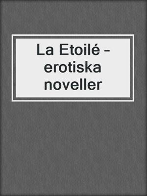 cover image of La Etoilé – erotiska noveller