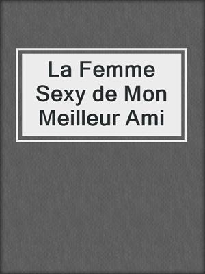 cover image of La Femme Sexy de Mon Meilleur Ami