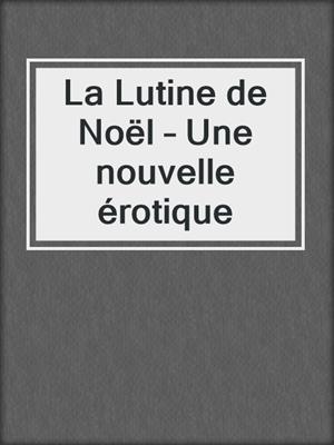 cover image of La Lutine de Noël – Une nouvelle érotique