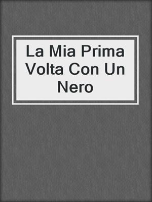 cover image of La Mia Prima Volta Con Un Nero