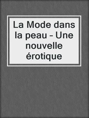 cover image of La Mode dans la peau – Une nouvelle érotique
