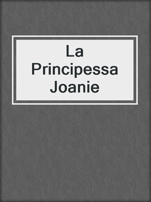 cover image of La Principessa Joanie