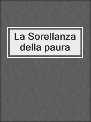 cover image of La Sorellanza della paura