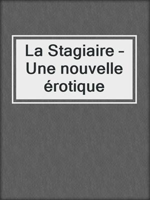cover image of La Stagiaire – Une nouvelle érotique