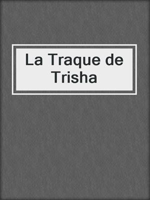 cover image of La Traque de Trisha