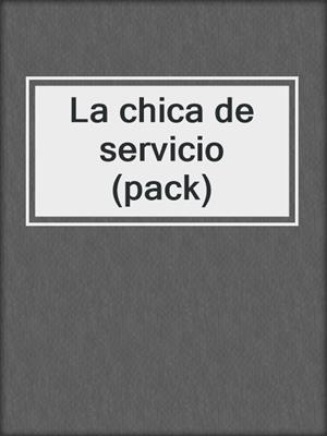 cover image of La chica de servicio (pack)
