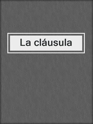 cover image of La cláusula