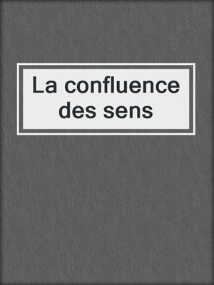 cover image of La confluence des sens