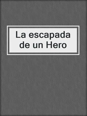 cover image of La escapada de un Hero