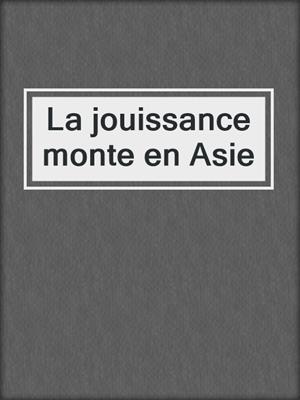 cover image of La jouissance monte en Asie