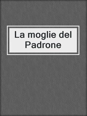 cover image of La moglie del Padrone