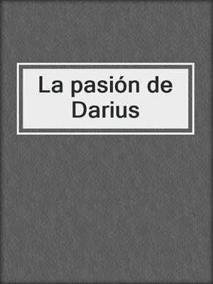 cover image of La pasión de Darius