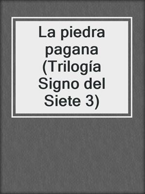 cover image of La piedra pagana (Trilogía Signo del Siete 3)