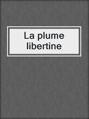 cover image of La plume libertine