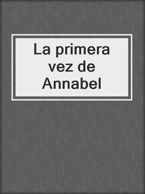 cover image of La primera vez de Annabel