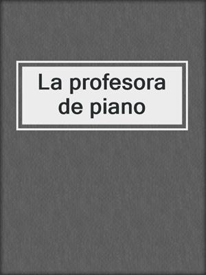 cover image of La profesora de piano