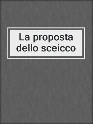 cover image of La proposta dello sceicco