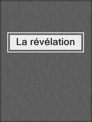 cover image of La révélation