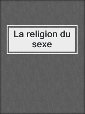 cover image of La religion du sexe