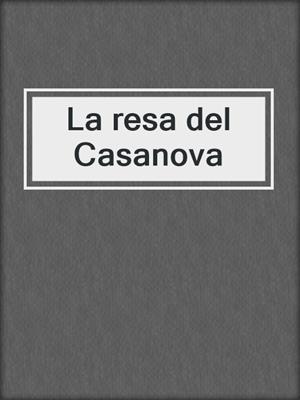 cover image of La resa del Casanova