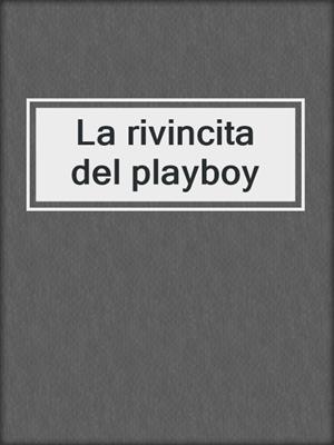cover image of La rivincita del playboy
