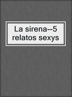 cover image of La sirena--5 relatos sexys