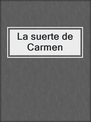 cover image of La suerte de Carmen