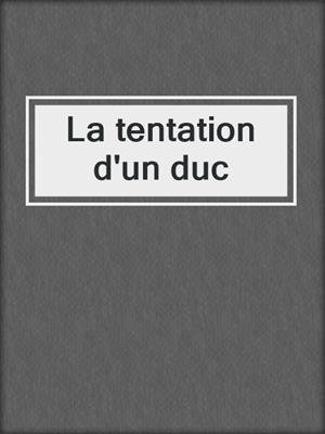 cover image of La tentation d'un duc