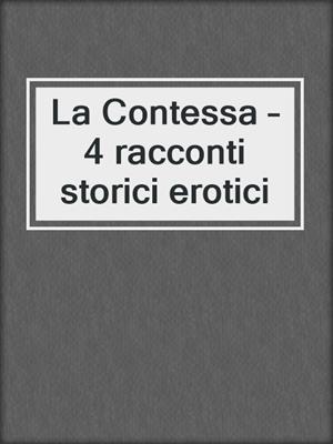 cover image of La Contessa – 4 racconti storici erotici