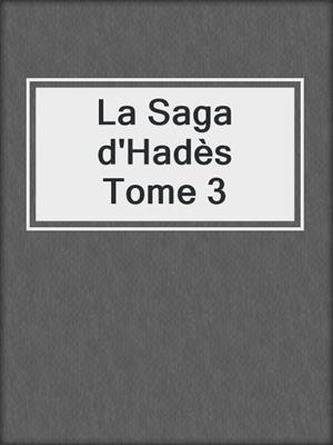cover image of La Saga d'Hadès Tome 3