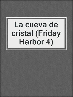 cover image of La cueva de cristal (Friday Harbor 4)