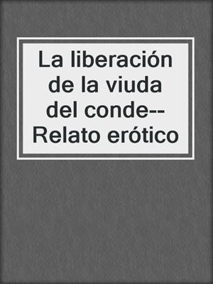 cover image of La liberación de la viuda del conde--Relato erótico