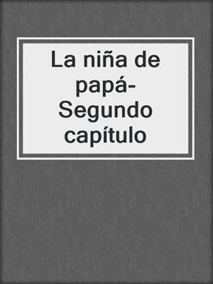 cover image of La niña de papá- Segundo capítulo