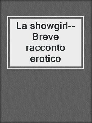 cover image of La showgirl--Breve racconto erotico
