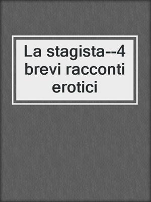 cover image of La stagista--4 brevi racconti erotici