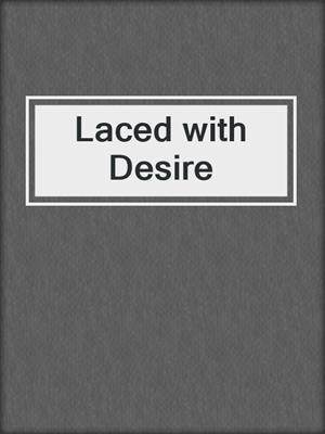 cover image of Laced with Desire