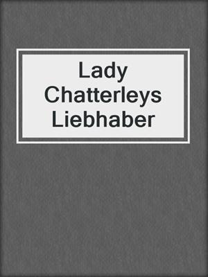 cover image of Lady Chatterleys  Liebhaber