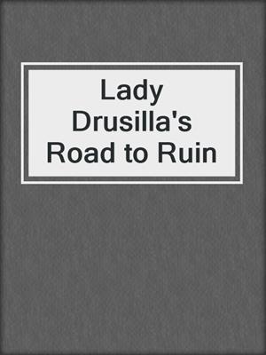 cover image of Lady Drusilla's Road to Ruin
